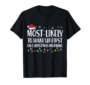 most likely to wake up first on christmas morning xmas light t-shirt