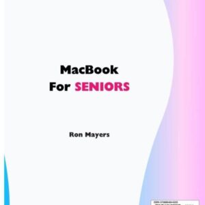 MACBOOK FOR SENIORS: PRACTICAL GUIDE OF MACBOOK FUNCTIONS. INTUITIVE STEP-BY-STEP GUIDE TO USING THE MACBOOK COMPLETELY. SCHEMATIC AND PACKED WITH HELPFUL CONTENT AND IMAGES