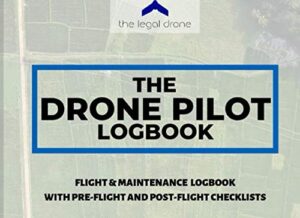 the drone pilot logbook: drone flight & maintenance logbook with pre-flight and post-flight checklists