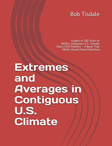 Extremes and Averages in Contiguous U.S. Climate: Graphs of 100 Years of NOAA Contiguous U.S. Climate Data (2018 Edition) – A Book That NOAA Should Have Published