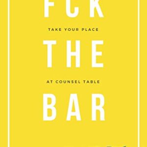 Fck The Bar: Take Your Place at Counsel Table