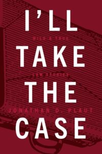 i'll take the case: wild & true law stories