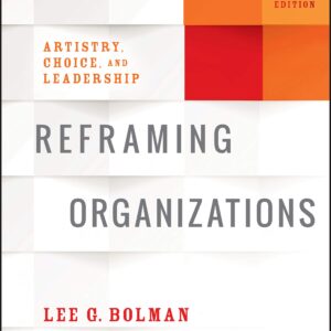 Reframing Organizations: Artistry, Choice, and Leadership