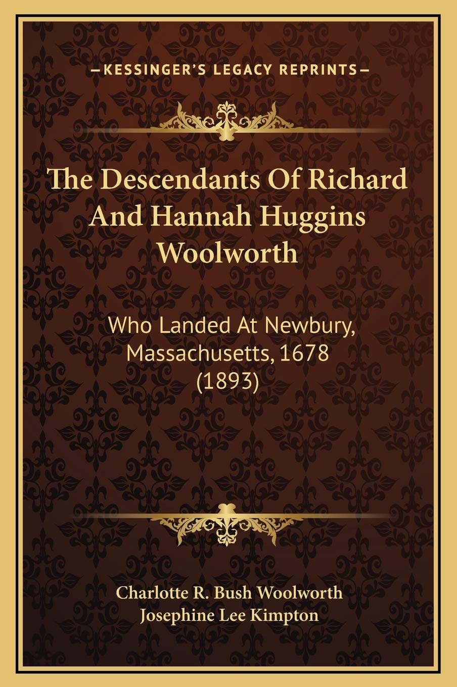 The Descendants Of Richard And Hannah Huggins Woolworth: Who Landed At Newbury, Massachusetts, 1678 (1893)