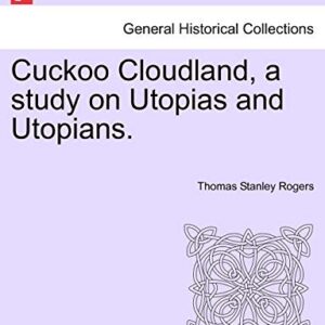 Cuckoo Cloudland, a Study on Utopias and Utopians.