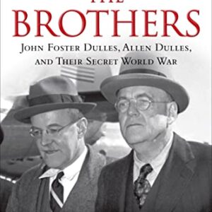 The Brothers: John Foster Dulles, Allen Dulles, and Their Secret World War