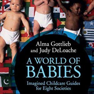 A World of Babies: Imagined Childcare Guides for Eight Societies