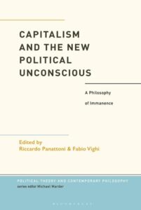 capitalism and the new political unconscious: a philosophy of immanence (political theory and contemporary philosophy)