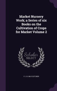 market nursery work; a series of six books on the cultivation of crops for market volume 2