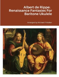 albert de rippe: renaissance fantasies for baritone ukulele