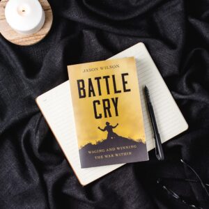 Battle Cry: Waging and Winning the War Within