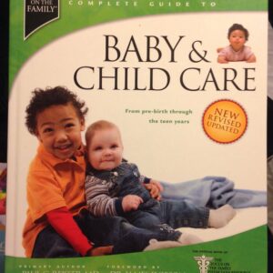 Baby & Child Care: From Pre-Birth through the Teen Years (Focus On The Family Complete Guides)