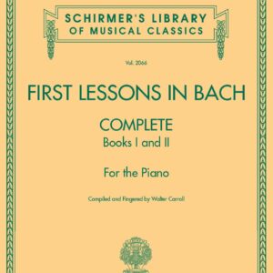 First Lessons in Bach, Complete: Schirmer Library of Classics Volume 2066 For the Piano (Schirmer's Library of Musical Classics, 2066)