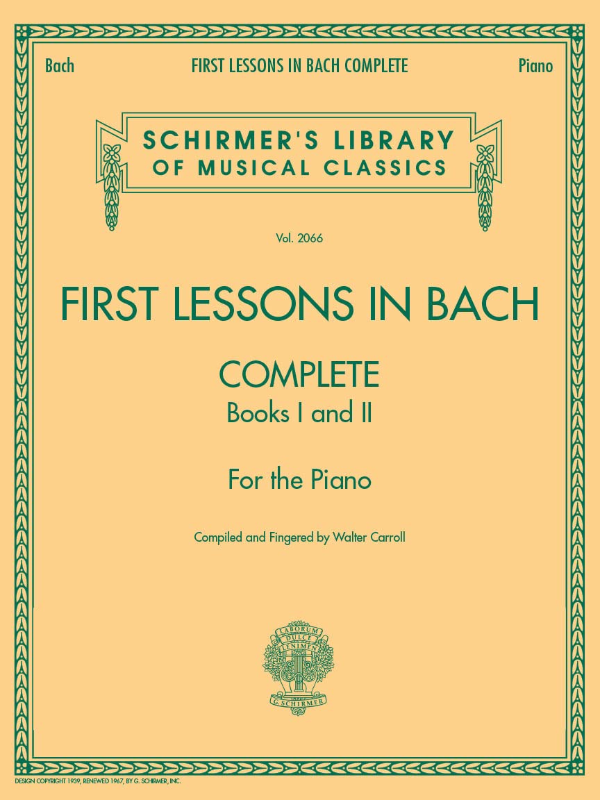 First Lessons in Bach, Complete: Schirmer Library of Classics Volume 2066 For the Piano (Schirmer's Library of Musical Classics, 2066)