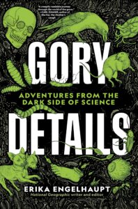 gory details: adventures from the dark side of science