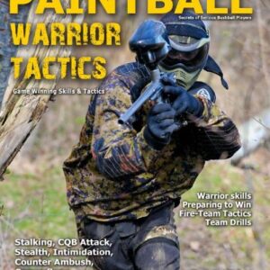 Paintball Warrior Tactics: Secrets of serious bushball players