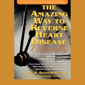 The Amazing Way to Reverse Heart Disease: Beyond the Hypertension Hype: Why Drugs are Not the Answer