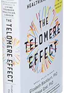 The Telomere Effect: A Revolutionary Approach to Living Younger, Healthier, Longer