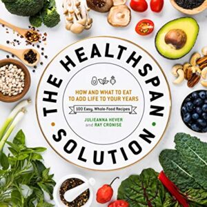 The Healthspan Solution: How and What to Eat to Add Life to Your Years