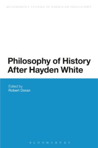 philosophy of history after hayden white (bloomsbury studies in american philosophy)