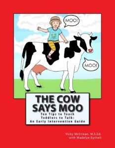 the cow says moo: ten tips to teach toddlers to talk: an early intervention guide