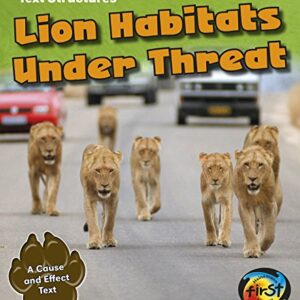 Lion Habitats Under Threat: A Cause and Effect Text (Text Structures)