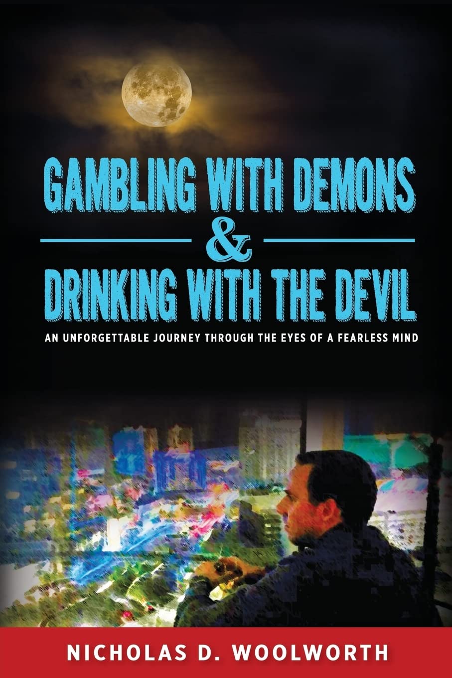 Gambling with Demons & Drinking with the Devil: An Unforgettable Journey Through the Eyes of a Fearless Mind