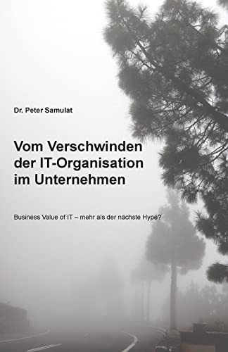 Vom Verschwinden der IT im Unternehmen: Business Value of IT - mehr als der nächste Hype? (German Edition)