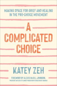 a complicated choice: making space for grief and healing in the pro-choice movement