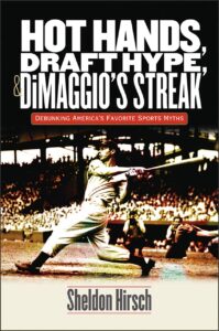 hot hands, draft hype, and dimaggio's streak: debunking america's favorite sports myths