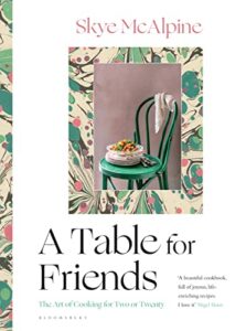 a table for friends: the art of cooking for two or twenty