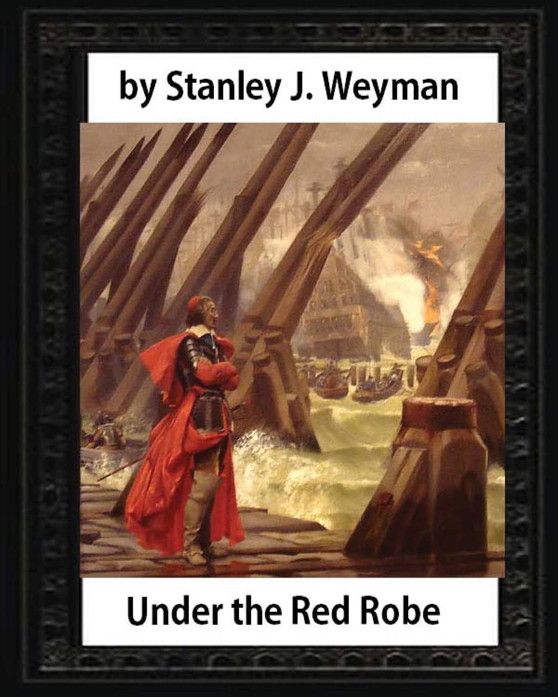 Under the Red Robe (1894), by Stanley J. Weyman (original version)illustrated: (a novel concerning Cardinal Richelieu and the Day of Dupes)