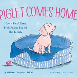 Piglet Comes Home: How a Deaf Blind Pink Puppy Found His Family