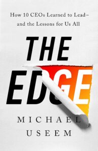 the edge: how ten ceos learned to lead--and the lessons for us all