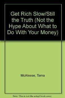 Get Rich Slow/Still the Truth (Not the Hype About What to Do With Your Money)