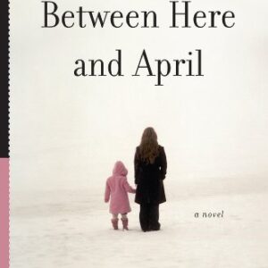 Between Here and April