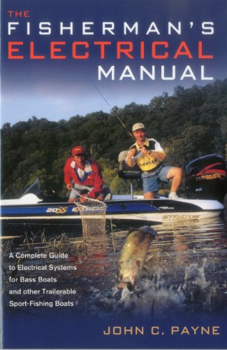 Fisherman's Electrical Manual: A Complete Guide to Electrical Systems for Bass Boats and Other Trailerable Sport-fishing Boats