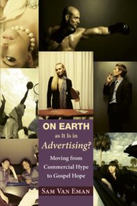 on earth as it is in advertising?: moving from commercial hype to gospel hope