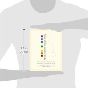 Yoga of the Subtle Body: A Guide to the Physical and Energetic Anatomy of Yoga