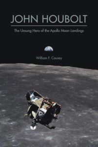 john houbolt: the unsung hero of the apollo moon landings (purdue studies in aeronautics and astronautics)