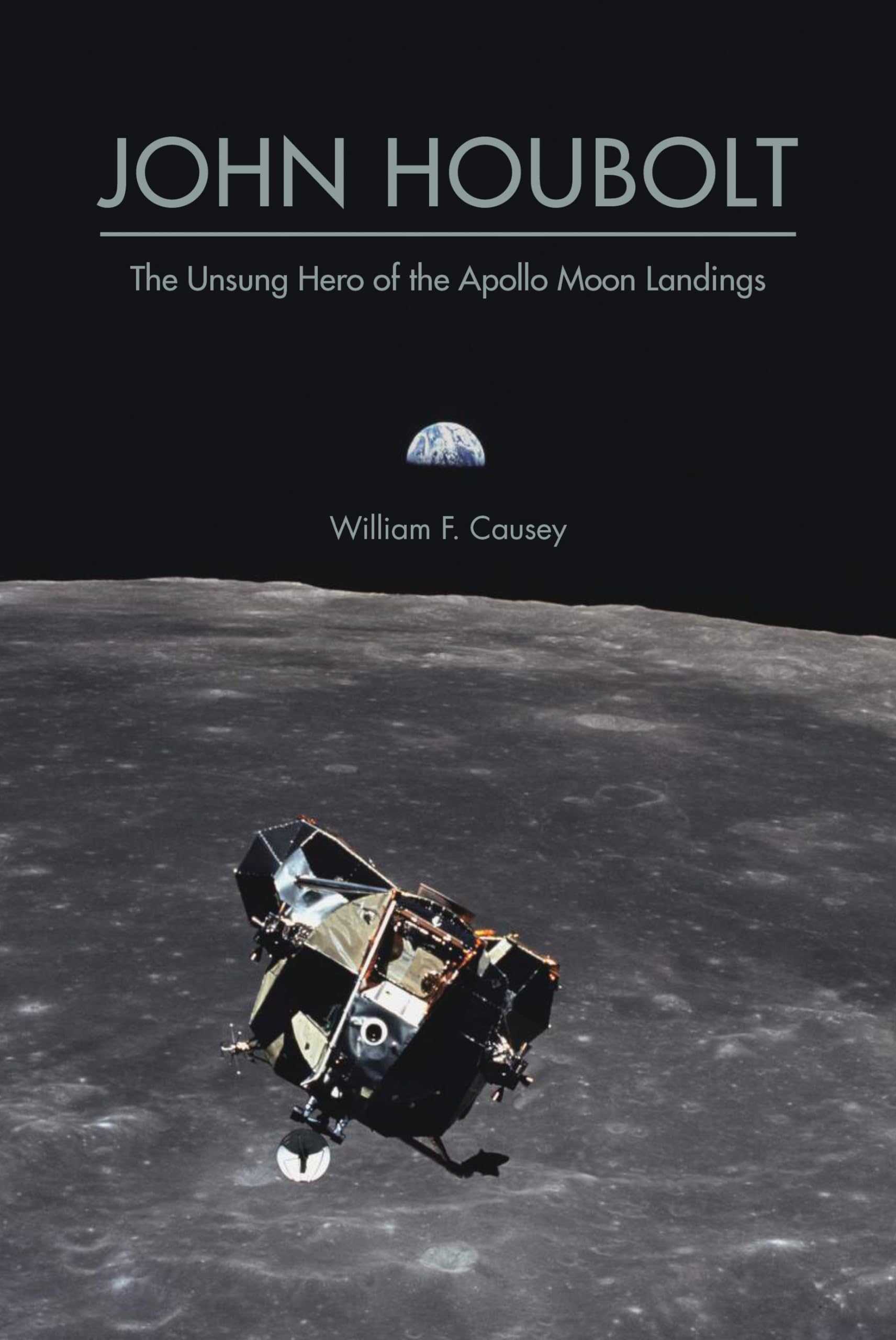 John Houbolt: The Unsung Hero of the Apollo Moon Landings (Purdue Studies in Aeronautics and Astronautics)