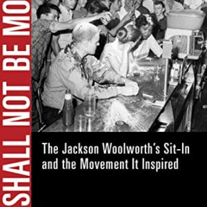 We Shall Not Be Moved: The Jackson Woolworth's Sit-In and the Movement It Inspired