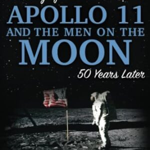 The Story of Apollo 11 and the Men on the Moon 50 Years Later