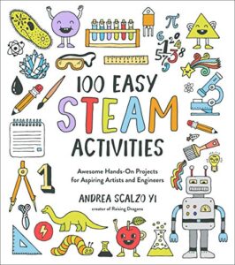 100 easy steam activities: awesome hands-on projects for aspiring artists and engineers