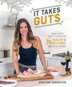 it takes guts: a meat-eater's guide to eating offal with over 75 delicious nose-to-tail recipes