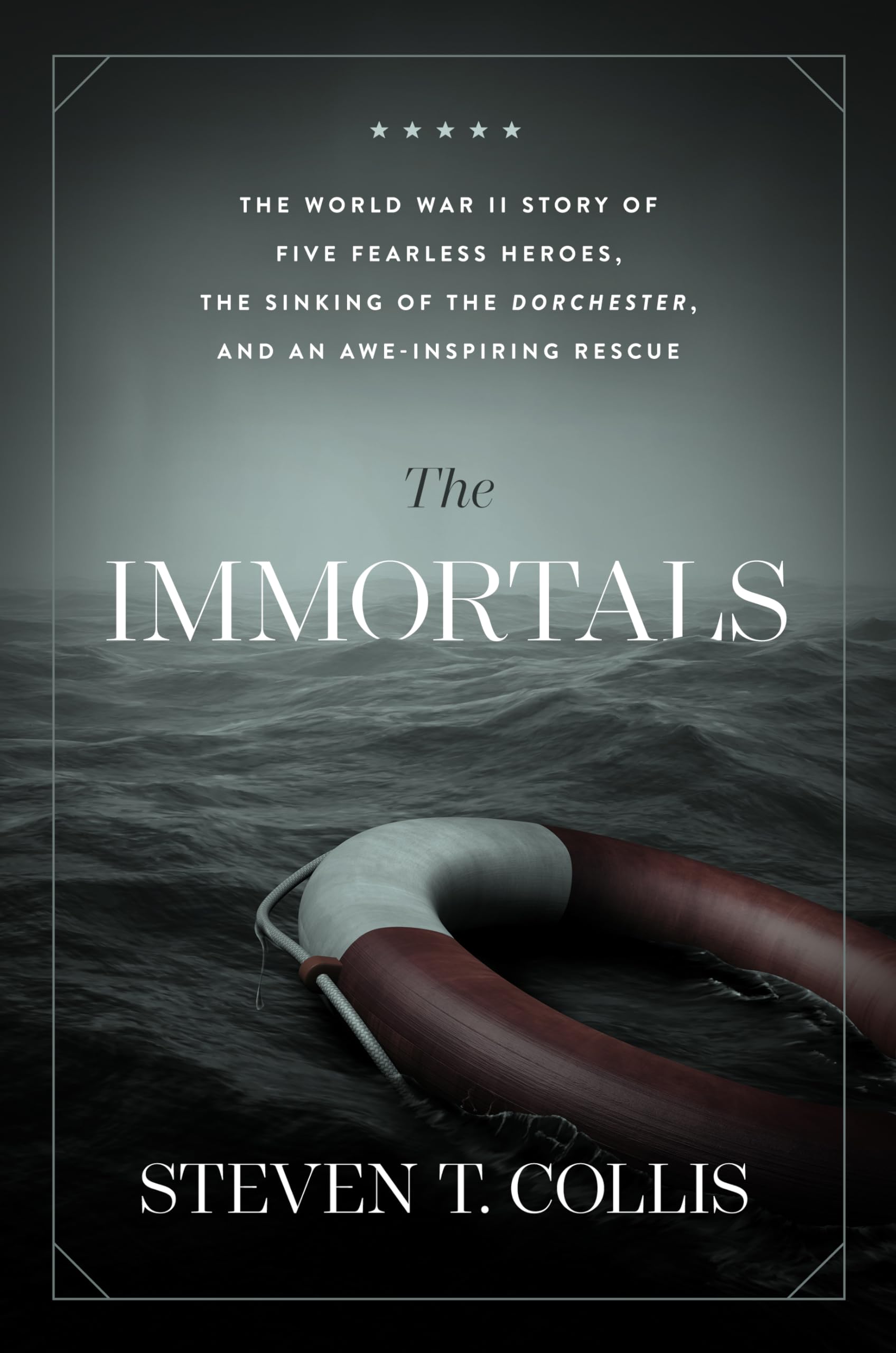 The Immortals: The World War II Story of Five Fearless Heroes, the Sinking of the Dorchester, and an Awe-inspiring Rescue