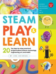 steam play & learn: 20 fun step-by-step preschool projects about science, technology, engineering, art, and math!