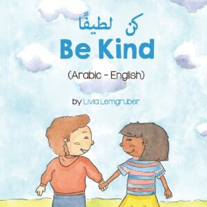 be kind (arabic-english) كن لطيفًا (language lizard bilingual living in harmony) (arabic edition)