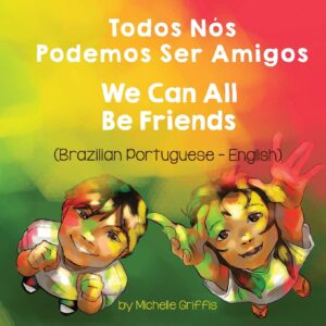 we can all be friends (brazilian portuguese-english): todos nós podemos ser amigos (language lizard bilingual living in harmony) (portuguese edition)