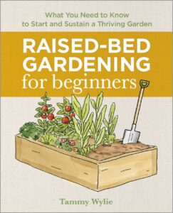 raised-bed gardening for beginners: everything you need to know to start and sustain a thriving garden